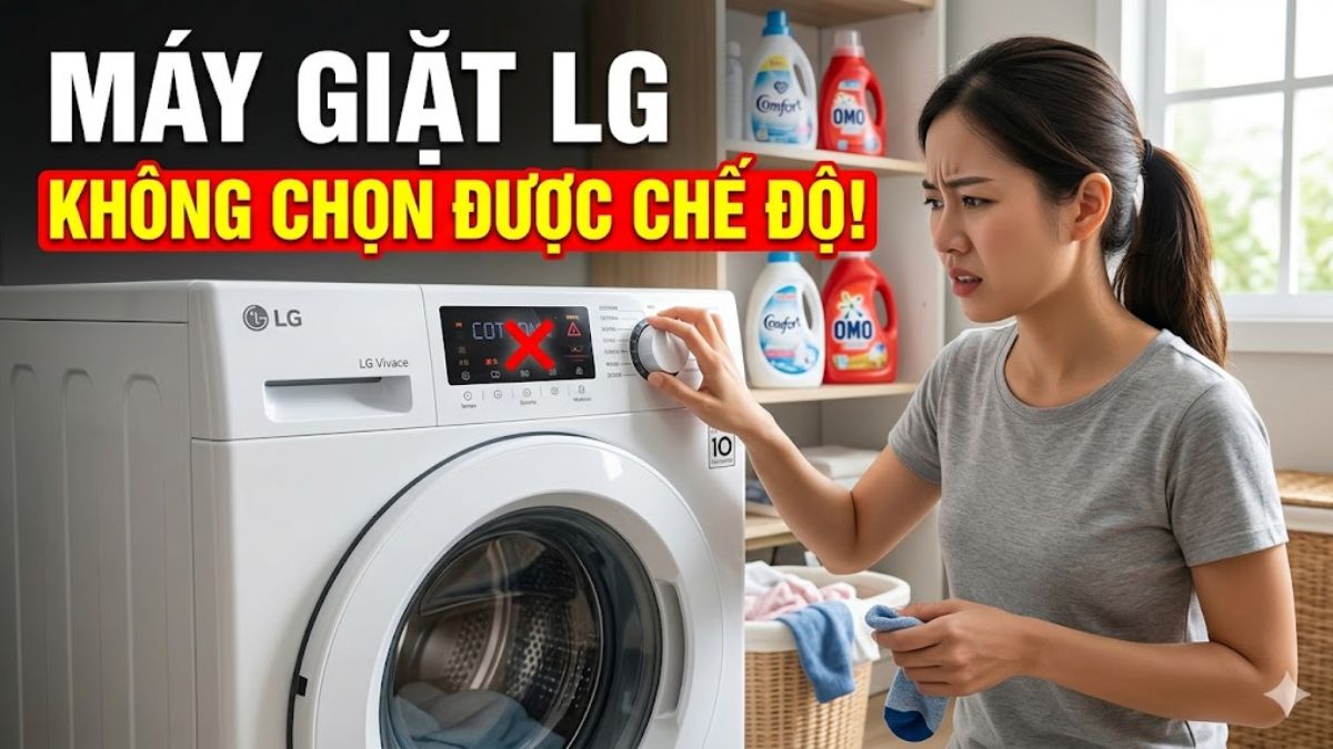 Máy giặt LG không chọn được chế độ giặt: Nguyên nhân và cách xử lý